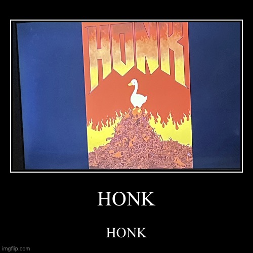 HONK | HONK | image tagged in funny,demotivationals,honk | made w/ Imgflip demotivational maker