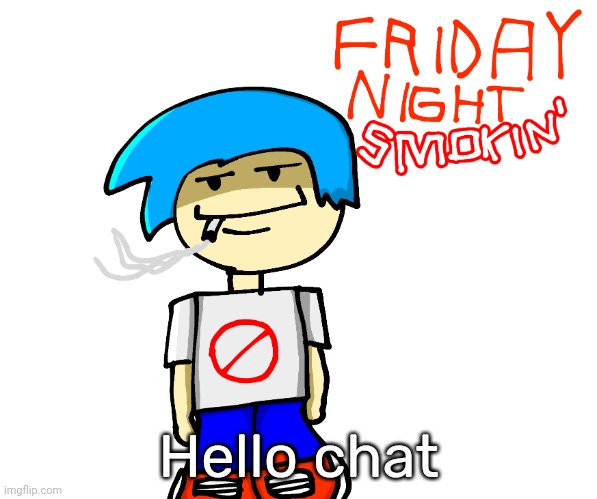 Friday night smokin' | Hello chat | image tagged in friday night smokin' | made w/ Imgflip meme maker