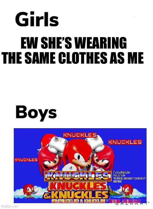 Feels so good to be a clone | EW SHE’S WEARING THE SAME CLOTHES AS ME | image tagged in boys vs girls | made w/ Imgflip meme maker