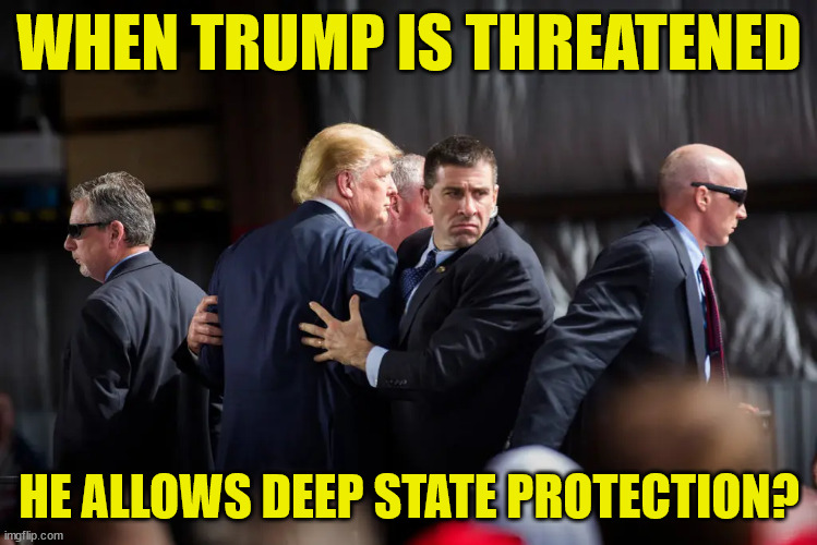 Trump's folly | WHEN TRUMP IS THREATENED; HE ALLOWS DEEP STATE PROTECTION? | image tagged in deep state,they are coming after you,fbi,jack smith,merrick garland ag,fake witch hunt | made w/ Imgflip meme maker