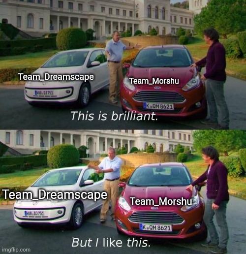 This Is Brilliant But I Like This | Team_Dreamscape Team_Morshu Team_Dreamscape Team_Morshu | image tagged in this is brilliant but i like this | made w/ Imgflip meme maker