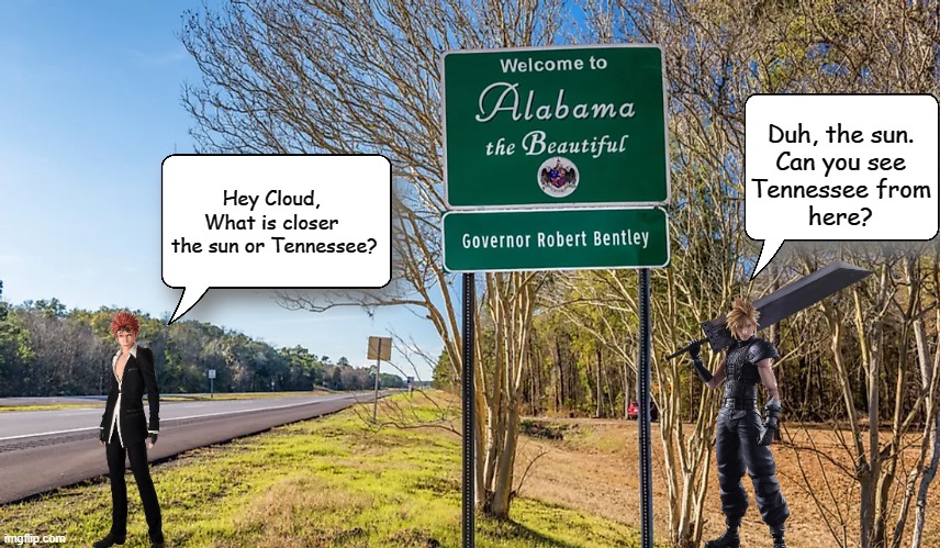 Cloud Shows Reno How Smart He is | Duh, the sun.
Can you see
Tennessee from
here? Hey Cloud,
What is closer
 the sun or Tennessee? | image tagged in reno,cloud strife,funny | made w/ Imgflip meme maker