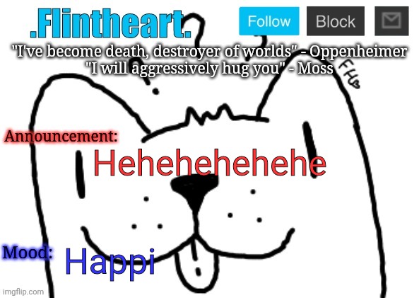 Flintheart's announcement template | Hehehehehehe; Happi | image tagged in flintheart's announcement template | made w/ Imgflip meme maker