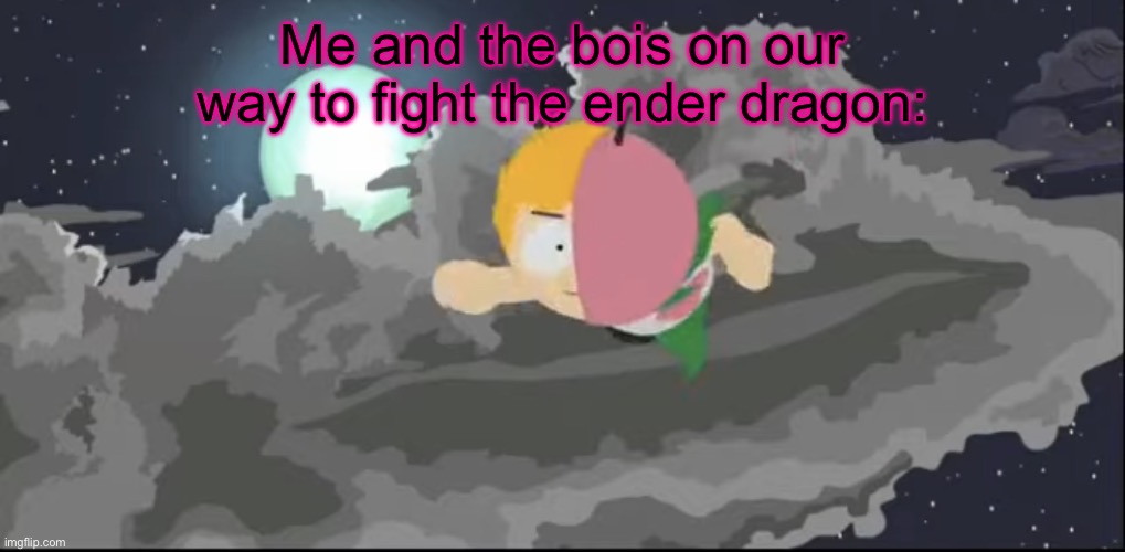 e | Me and the bois on our way to fight the ender dragon: | image tagged in mintberry flying | made w/ Imgflip meme maker