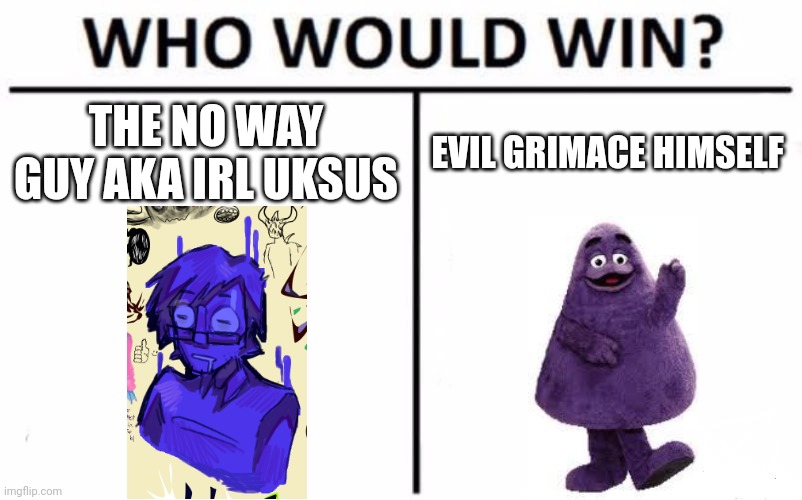 NO WAY IT'S GRIMACE IRL UKSUS | THE NO WAY GUY AKA IRL UKSUS; EVIL GRIMACE HIMSELF | image tagged in memes,who would win,irl uksus,my singing monsters youtubers,grimace,mcdonalds | made w/ Imgflip meme maker
