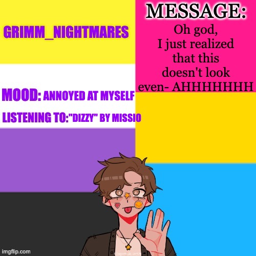 AHHHHHHH- | Oh god, I just realized that this doesn't look even- AHHHHHHH; ANNOYED AT MYSELF; "DIZZY" BY MISSIO | image tagged in announcement,lgbtq | made w/ Imgflip meme maker