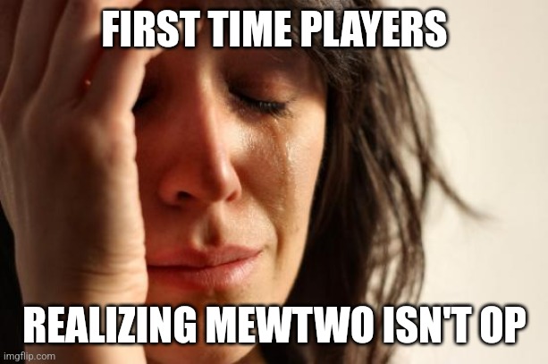 A meme for every character every day #27 | FIRST TIME PLAYERS; REALIZING MEWTWO ISN'T OP | image tagged in memes,first world problems,mewtwo,super smash bros | made w/ Imgflip meme maker