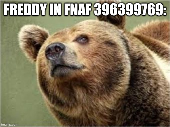 Smug Bear Meme | FREDDY IN FNAF 396399769: | image tagged in memes,russian | made w/ Imgflip meme maker