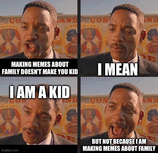 Don’t assume others | I MEAN; MAKING MEMES ABOUT FAMILY DOESN’T MAKE YOU KID; I AM A KID; BUT NOT BECAUSE I AM MAKING MEMES ABOUT FAMILY | image tagged in but not because i'm black | made w/ Imgflip meme maker