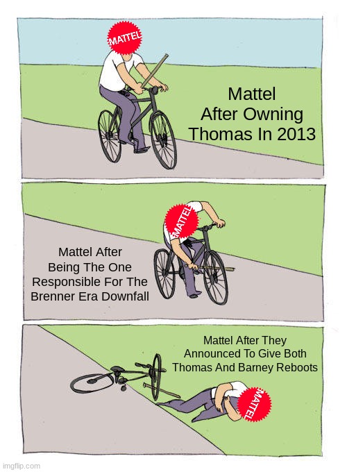 Mattel Throughout These Years Gone Horribly Wrong | Mattel After Owning Thomas In 2013; Mattel After Being The One Responsible For The Brenner Era Downfall; Mattel After They Announced To Give Both Thomas And Barney Reboots | image tagged in memes,bike fall | made w/ Imgflip meme maker