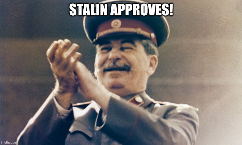 Stalin Approves | STALIN APPROVES! | image tagged in stalin approves | made w/ Imgflip meme maker