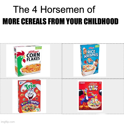 Can’t forget about these nostalgic treats | MORE CEREALS FROM YOUR CHILDHOOD | image tagged in four horsemen | made w/ Imgflip meme maker