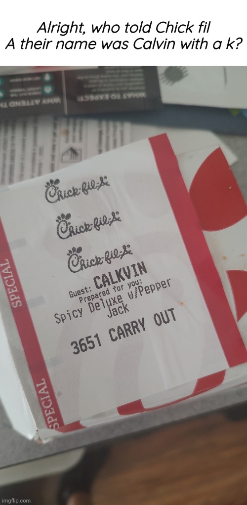 Just like Starbucks | Alright, who told Chick fil A their name was Calvin with a k? | image tagged in typos | made w/ Imgflip meme maker
