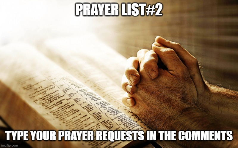 Prayer | PRAYER LIST#2; TYPE YOUR PRAYER REQUESTS IN THE COMMENTS | image tagged in prayer | made w/ Imgflip meme maker