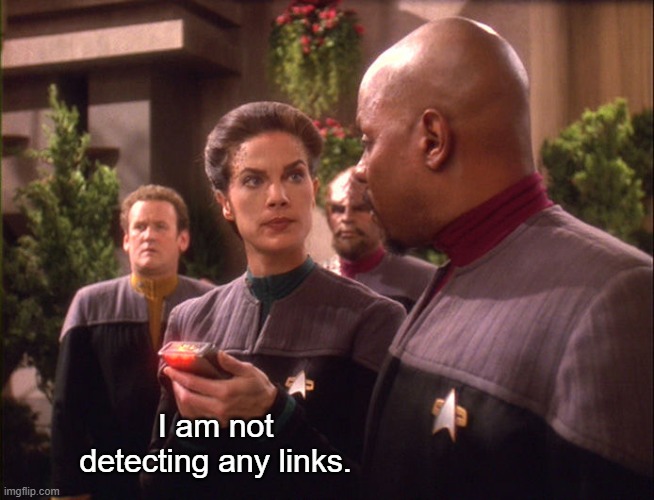 Jadzia Dax Scanner Ding When There's Stuff | I am not detecting any links. | image tagged in jadzia dax scanner ding when there's stuff | made w/ Imgflip meme maker