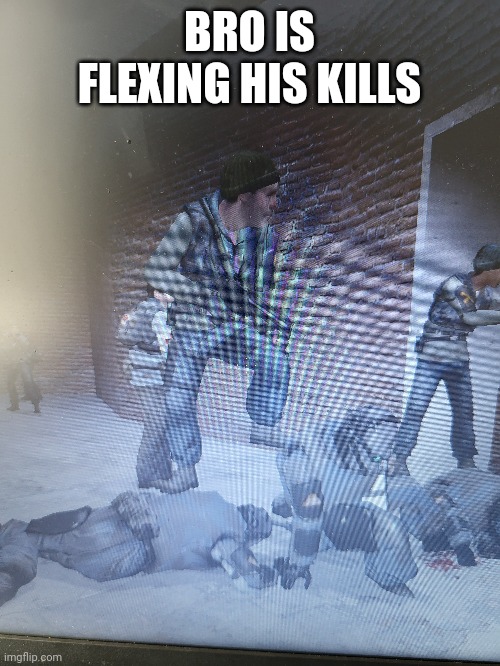 BRO IS FLEXING HIS KILLS | made w/ Imgflip meme maker