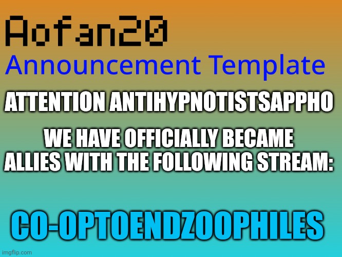 Link in bio | ATTENTION ANTIHYPNOTISTSAPPHO; WE HAVE OFFICIALLY BECAME ALLIES WITH THE FOLLOWING STREAM:; CO-OPTOENDZOOPHILES | made w/ Imgflip meme maker