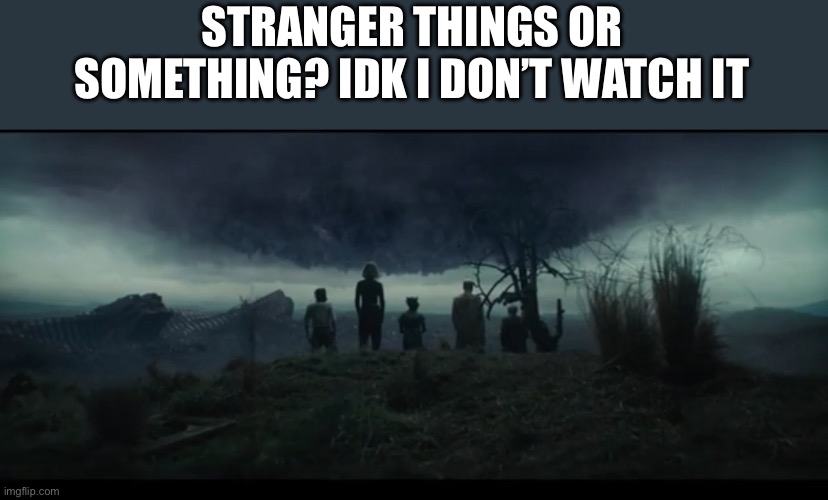 This was from episode 5 of loki | STRANGER THINGS OR SOMETHING? IDK I DON’T WATCH IT | image tagged in memes,loki,marvel | made w/ Imgflip meme maker