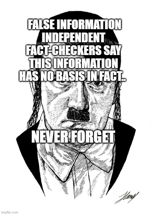 AshkeNAZI Jewish Hitler | FALSE INFORMATION
INDEPENDENT FACT-CHECKERS SAY THIS INFORMATION HAS NO BASIS IN FACT.. NEVER FORGET | image tagged in ashkenazi jewish hitler | made w/ Imgflip meme maker