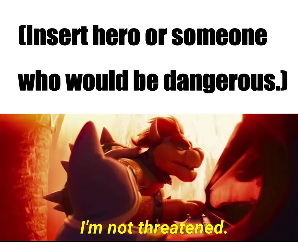 bowser pretends who is not threatening Blank Meme Template