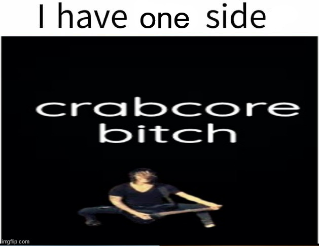 I have two sides | one | image tagged in i have two sides | made w/ Imgflip meme maker