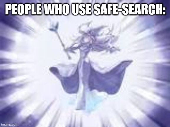 YGO tpose | PEOPLE WHO USE SAFE-SEARCH: | image tagged in ygo tpose | made w/ Imgflip meme maker