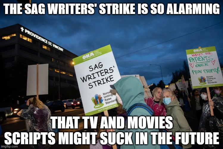 Picket Sign | THE SAG WRITERS' STRIKE IS SO ALARMING; SAG WRITERS' STRIKE; THAT TV AND MOVIES SCRIPTS MIGHT SUCK IN THE FUTURE | image tagged in picket sign | made w/ Imgflip meme maker