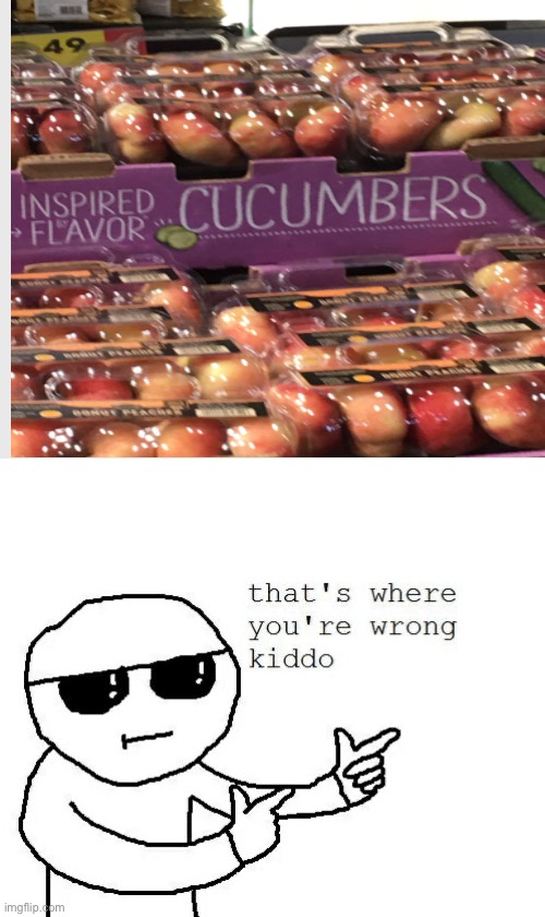 Those aren’t cucumbers | image tagged in that's where you're wrong kiddo | made w/ Imgflip meme maker
