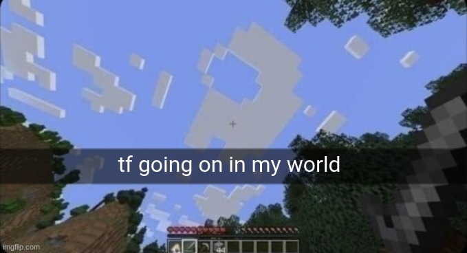 tf going on in my world | made w/ Imgflip meme maker
