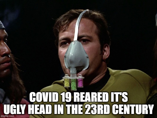 Covid Trek | COVID 19 REARED IT'S UGLY HEAD IN THE 23RD CENTURY | image tagged in zenite gas mask | made w/ Imgflip meme maker