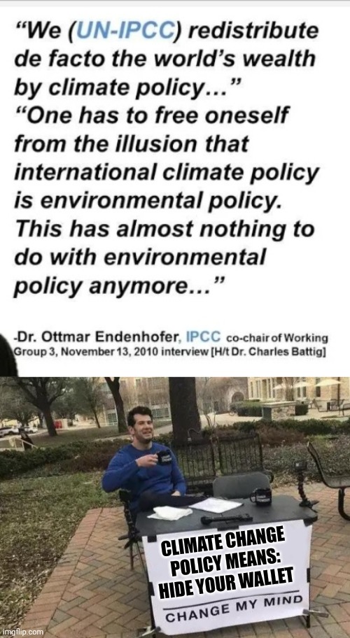 CLIMATE CHANGE POLICY MEANS: HIDE YOUR WALLET | image tagged in memes,change my mind | made w/ Imgflip meme maker