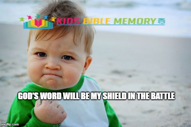 Success Kid Original Meme | GOD'S WORD WILL BE MY SHIELD IN THE BATTLE | image tagged in memes,success kid original | made w/ Imgflip meme maker