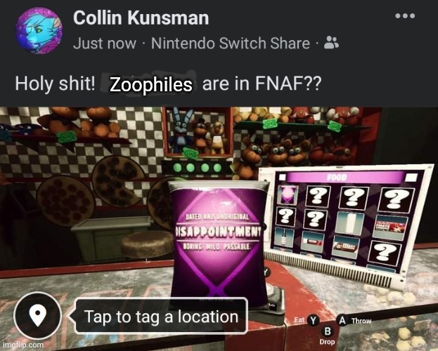 Holy shit! ______ are in FNAF?? | Zoophiles | image tagged in holy shit ______ are in fnaf | made w/ Imgflip meme maker