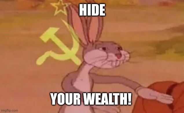 Bugs bunny communist | HIDE YOUR WEALTH! | image tagged in bugs bunny communist | made w/ Imgflip meme maker