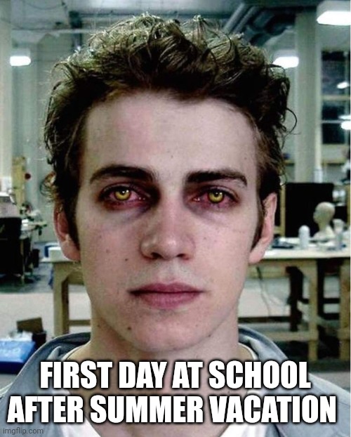 School's is session | FIRST DAY AT SCHOOL AFTER SUMMER VACATION | image tagged in school,school meme,middle school,high school,unhelpful high school teacher | made w/ Imgflip meme maker