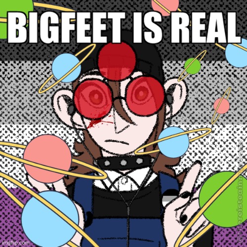 bigfeet is real | image tagged in bigfeet is real | made w/ Imgflip meme maker