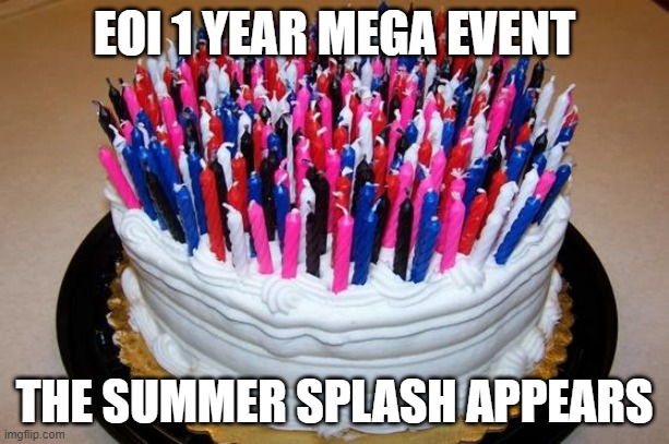 Part 2.mp3 | EOI 1 YEAR MEGA EVENT; THE SUMMER SPLASH APPEARS | image tagged in birthday cake | made w/ Imgflip meme maker