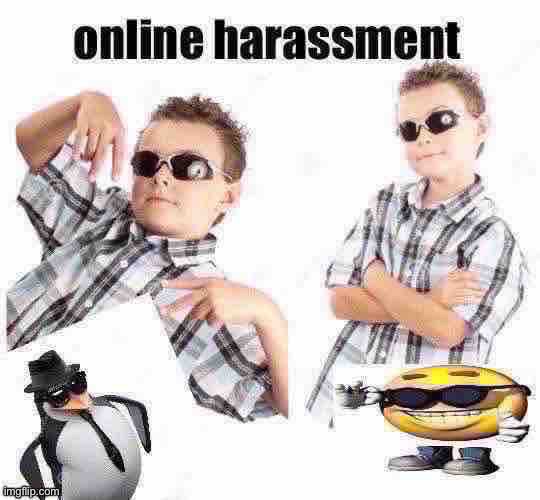 online harassment | made w/ Imgflip meme maker