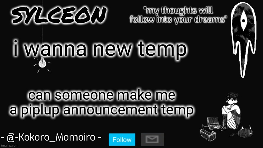 i want it to be  like some of my aesthetic temps | i wanna new temp; can someone make me a piplup announcement temp | image tagged in blackspace | made w/ Imgflip meme maker
