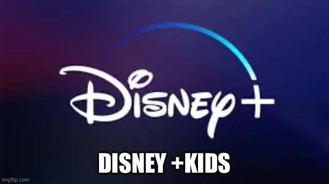 Disney plus. | DISNEY +KIDS | image tagged in disney plus | made w/ Imgflip meme maker