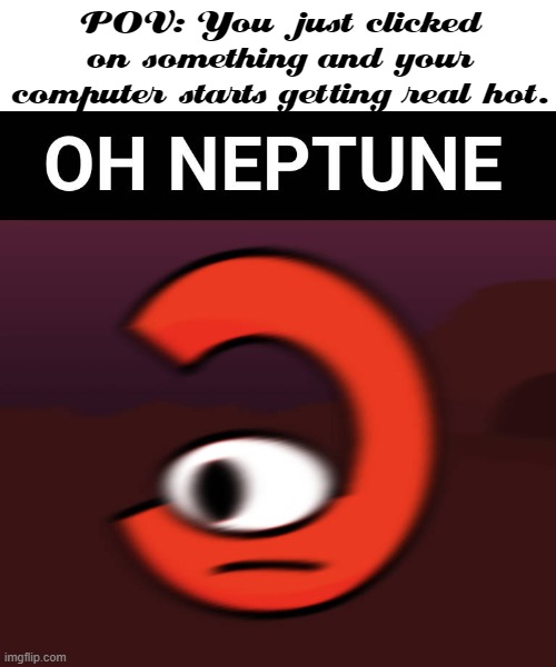 Hot | POV: You just clicked on something and your computer starts getting real hot. | image tagged in memes,funny,hot | made w/ Imgflip meme maker
