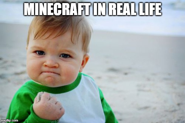 Note is: in the meme template, success kid collected sand | MINECRAFT IN REAL LIFE | image tagged in memes,success kid original | made w/ Imgflip meme maker