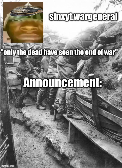 sinxyt.wargeneral announcement | image tagged in sinxyt wargeneral announcement | made w/ Imgflip meme maker