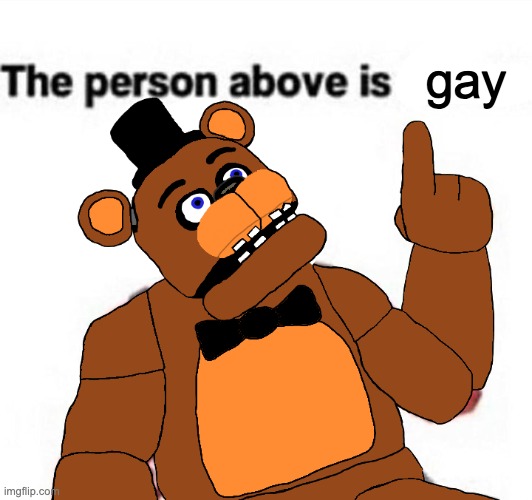 auto approval? | gay | image tagged in the person above fnaf | made w/ Imgflip meme maker
