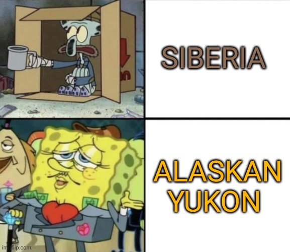 Alaskan Yukon | SIBERIA; ALASKAN YUKON | image tagged in poor squidward vs rich spongebob | made w/ Imgflip meme maker