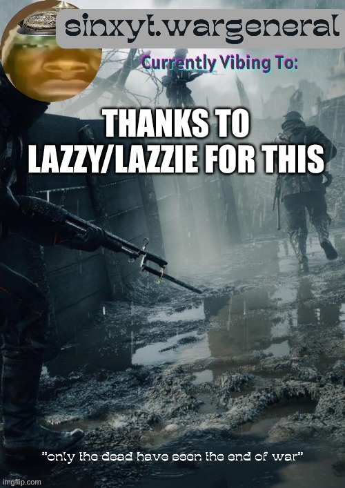 sinxyt.wargeneral announcment template | THANKS TO LAZZY/LAZZIE FOR THIS | image tagged in sinxyt wargeneral announcment template | made w/ Imgflip meme maker