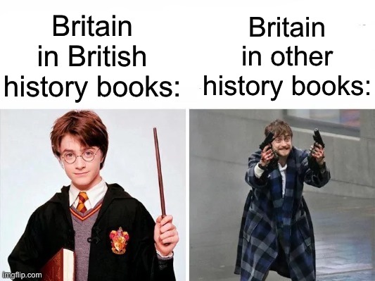 Creative title | Britain in British history books:; Britain in other history books: | image tagged in daniel radcliffe guns,memes,funny,britain,harry potter | made w/ Imgflip meme maker