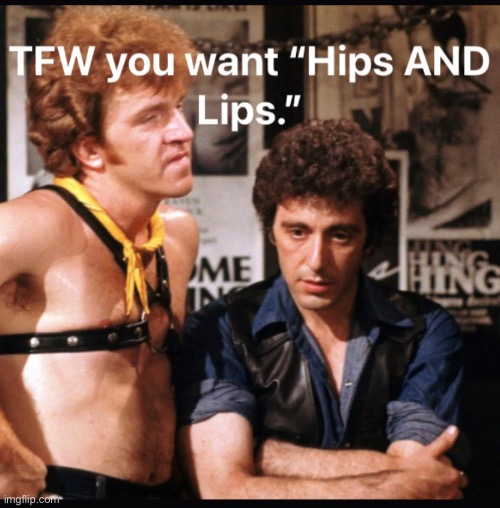 Hips or Lips | image tagged in cruising,al pacino,bondage,bdsm,hips or lips,gay | made w/ Imgflip meme maker