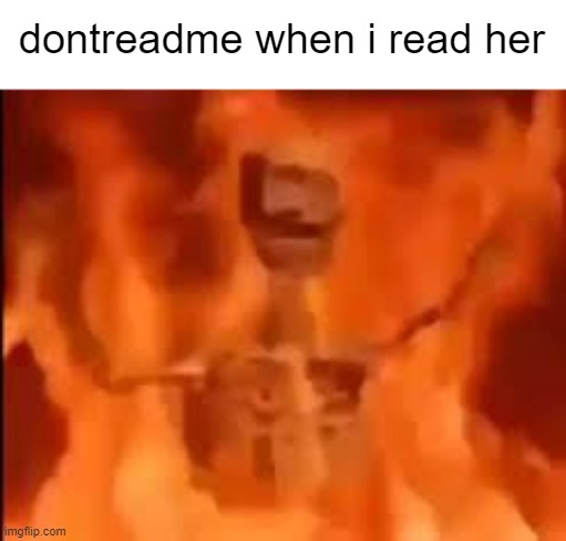 dontreadme when i read her | made w/ Imgflip meme maker