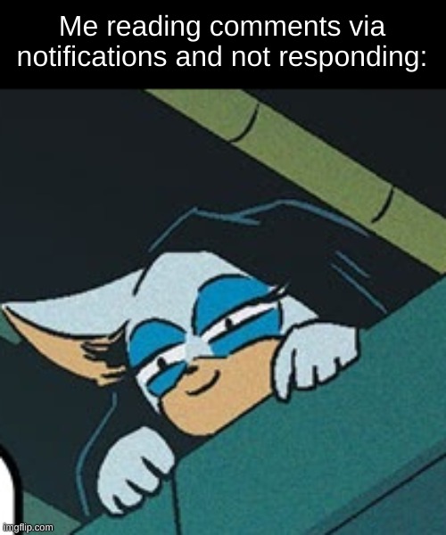 social interaction hard | Me reading comments via notifications and not responding: | image tagged in rouge peeking | made w/ Imgflip meme maker